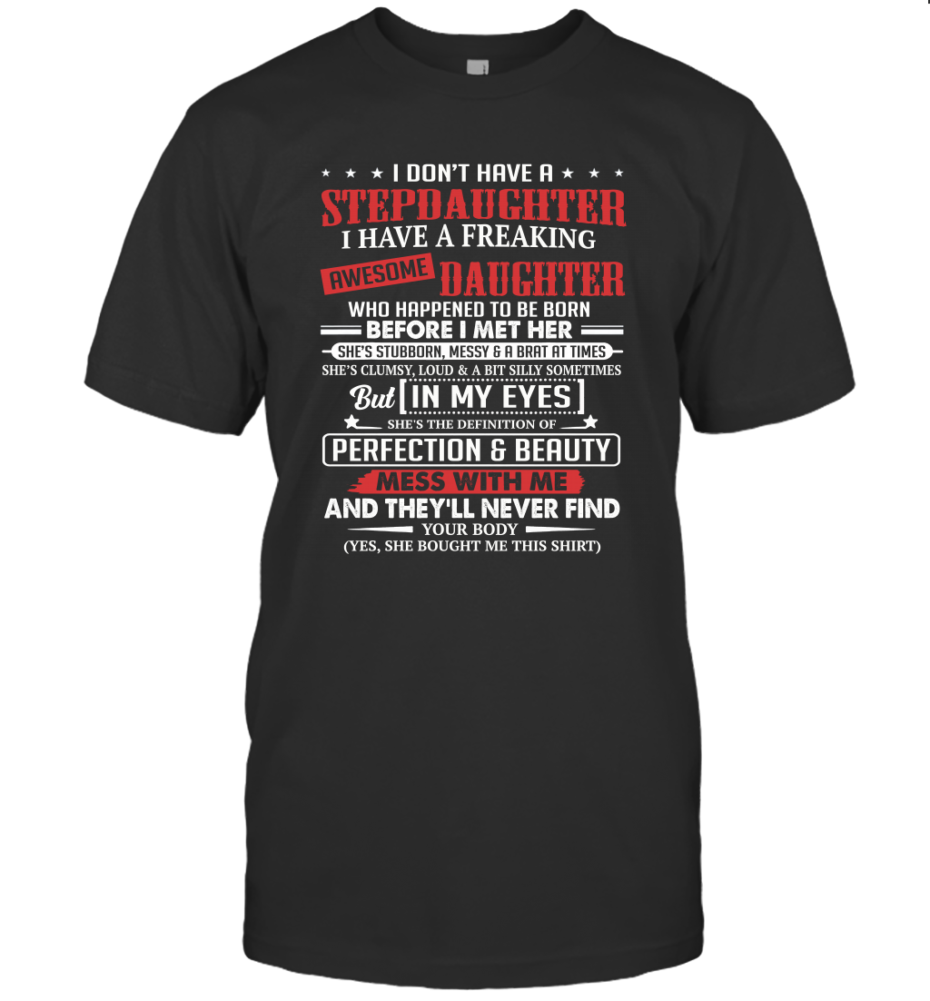 I don't have a stepdaughter I have a stubborn daughter unisex T-Shirt