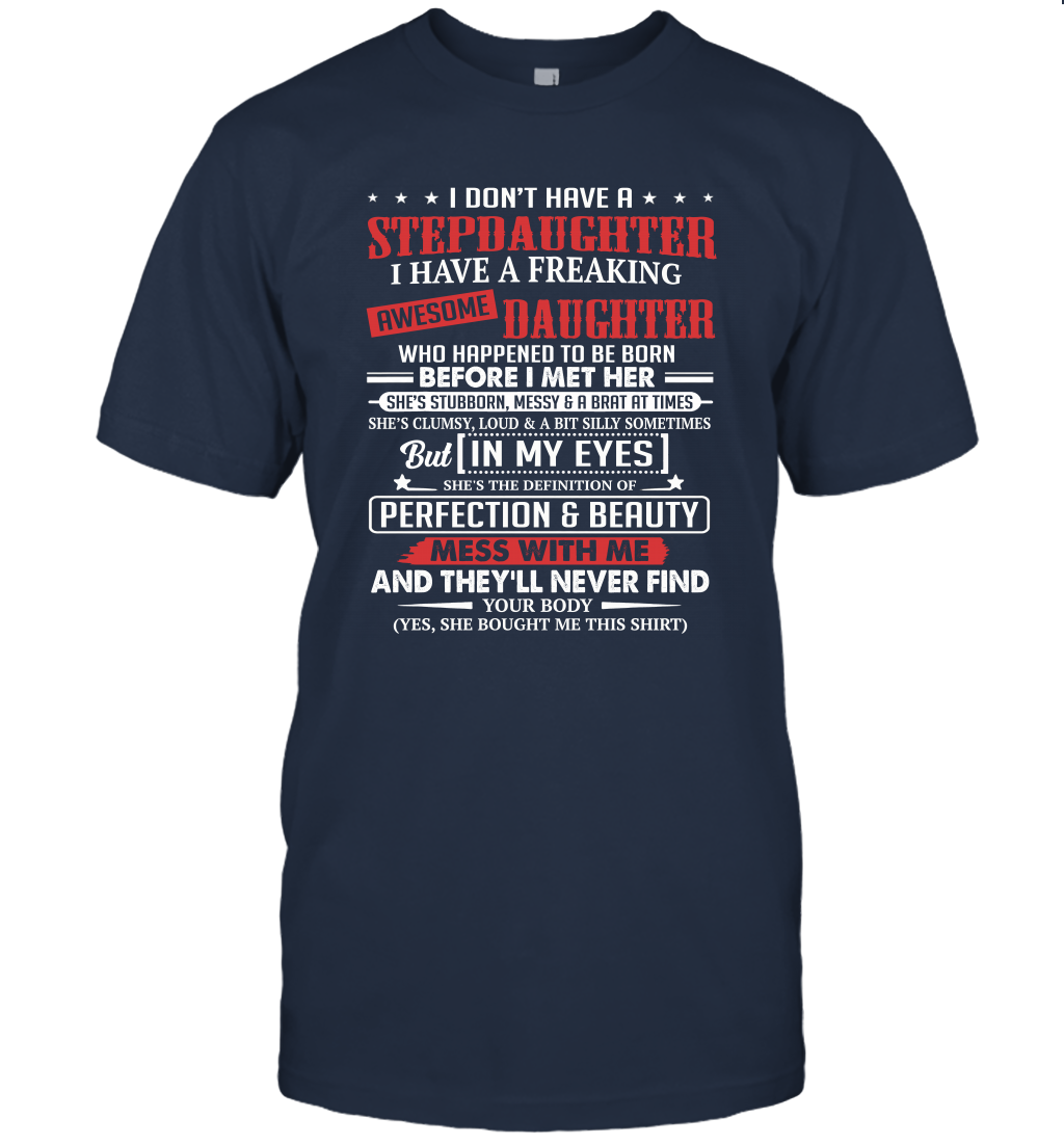 I don't have a stepdaughter I have a stubborn daughter unisex T-Shirt