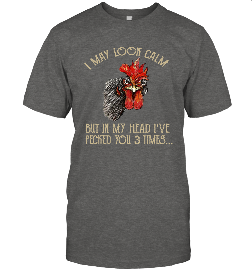I May Look Calm But In My Head I've Pecked You 3 Times T-Shirt Gift