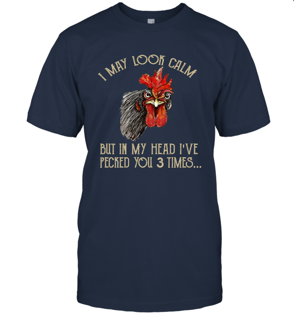 I May Look Calm But In My Head I've Pecked You 3 Times T-Shirt Gift
