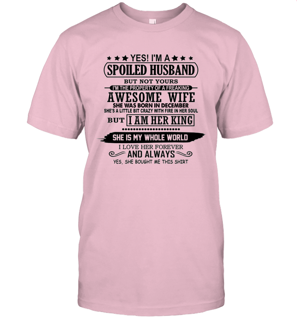 Yes I'm A Spoiled Husband of A Freaking Awesome Wife She was Born in December Shirt