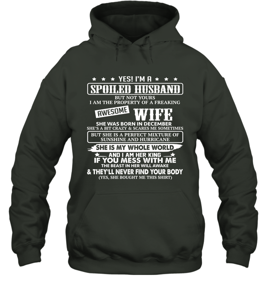 Yes I'm A Spoiled Husband of A Freaking Awesome Wife She was Born in December Hoodie T-Shirt