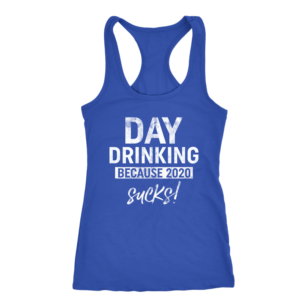 Day Drinking Because 2020 Sucks Racerback