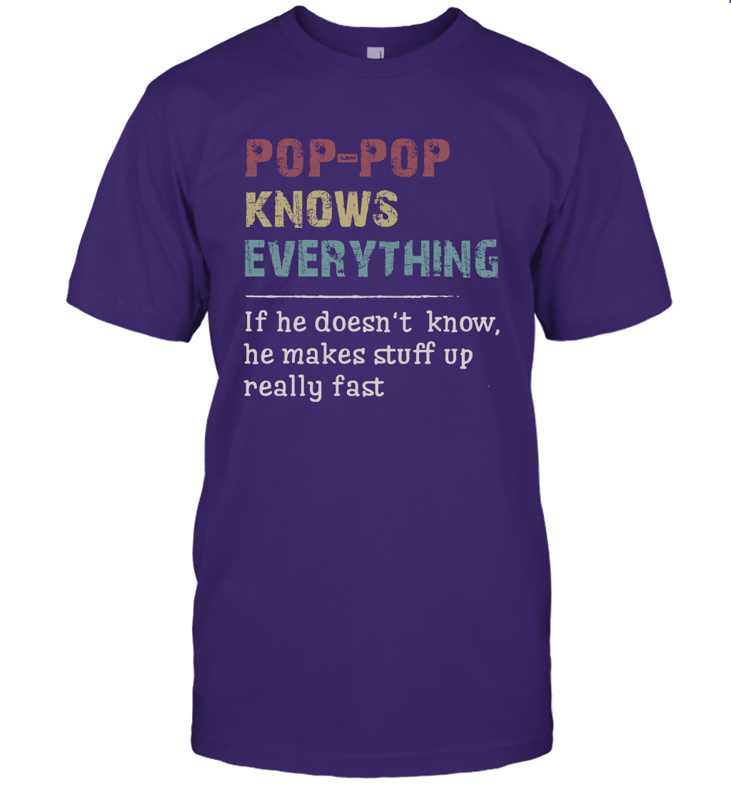 Pop-Pop Knows Everything And If He Doesn't He Can Make Up Unisex T-Shirt