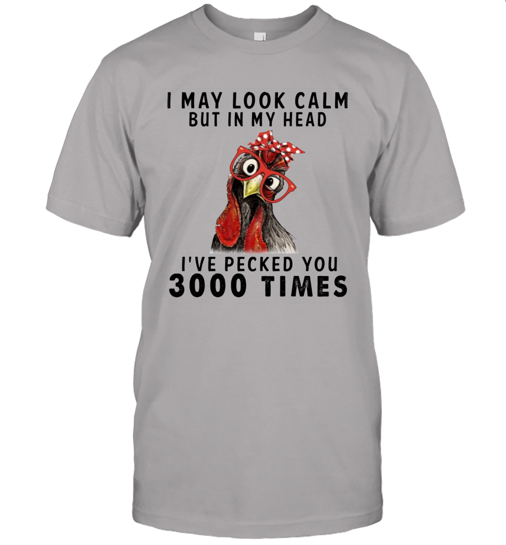 I May Look Calm But In My Head I've Pecked You 3000 Times Funny T-Shirt