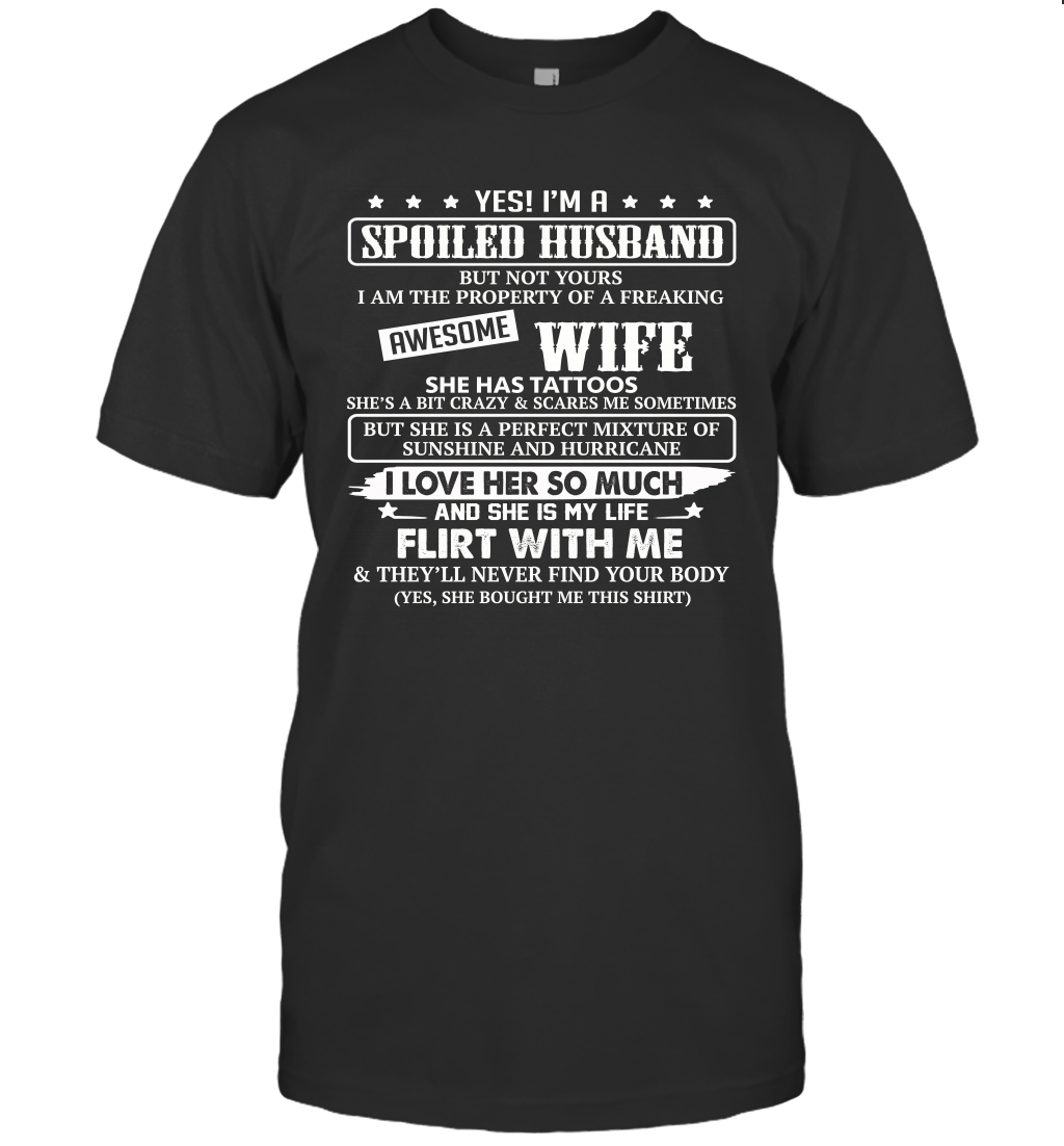 Yes I'm A Spoiled Husband of A Freaking Awesome Wife She Has Tattoos Unisex T-Shirt