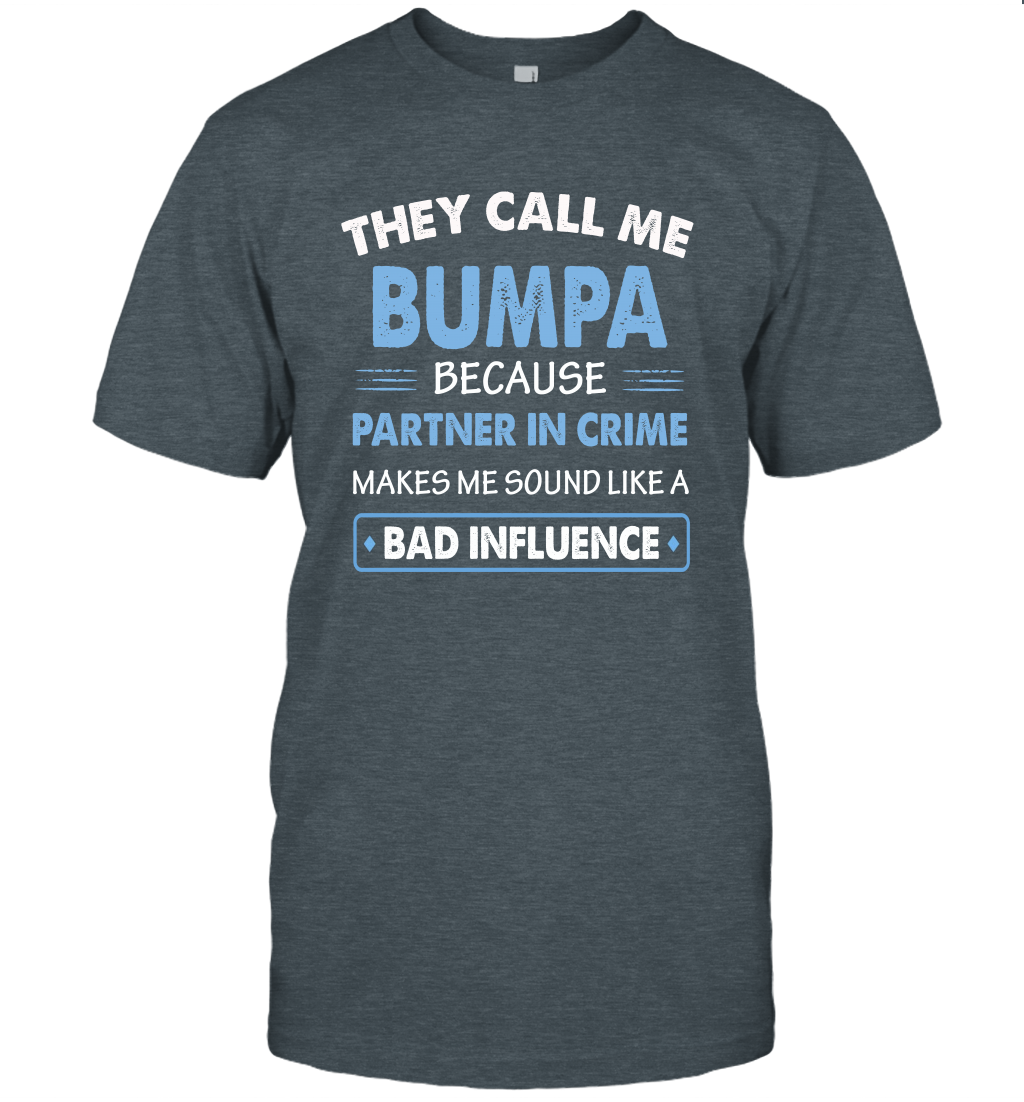They Call Me Bumpa Because Partner In Crime Makes Me Sound Like A Bad Influence Fathers Day Shirt
