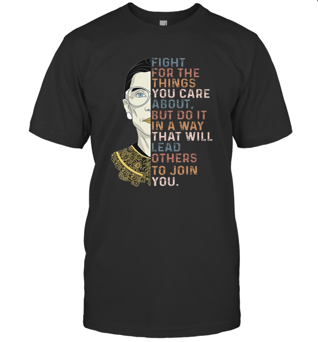 Fight For The Things You Care About Notorious RBG T-Shirt Gift