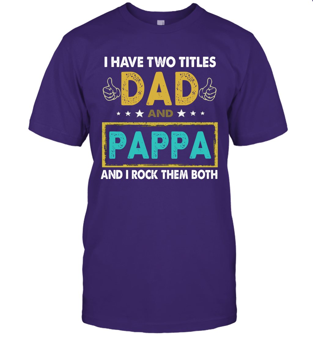 I Have Two Titles Dad And Pappa And I Rock Them Both T-Shirt