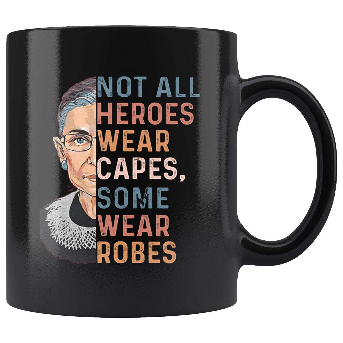 Not all heroes wear capes some wear robes RBG mug