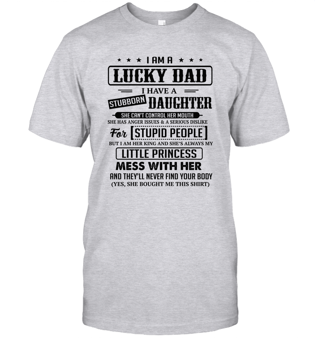 I Am A Lucky Dad I Have Stubborn Daughter Father's Day T-Shirt Gift