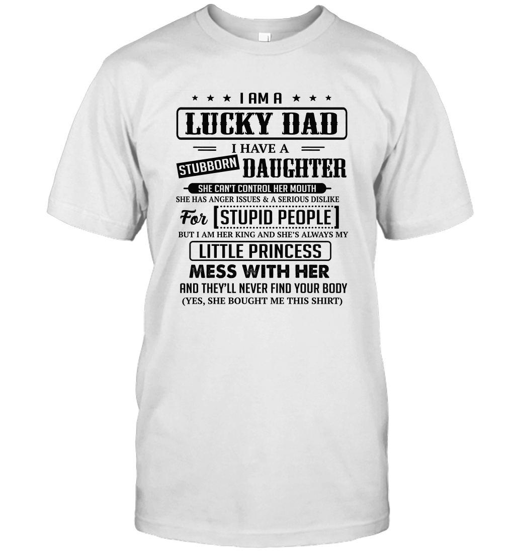 I Am A Lucky Dad I Have Stubborn Daughter Father's Day T-Shirt Gift