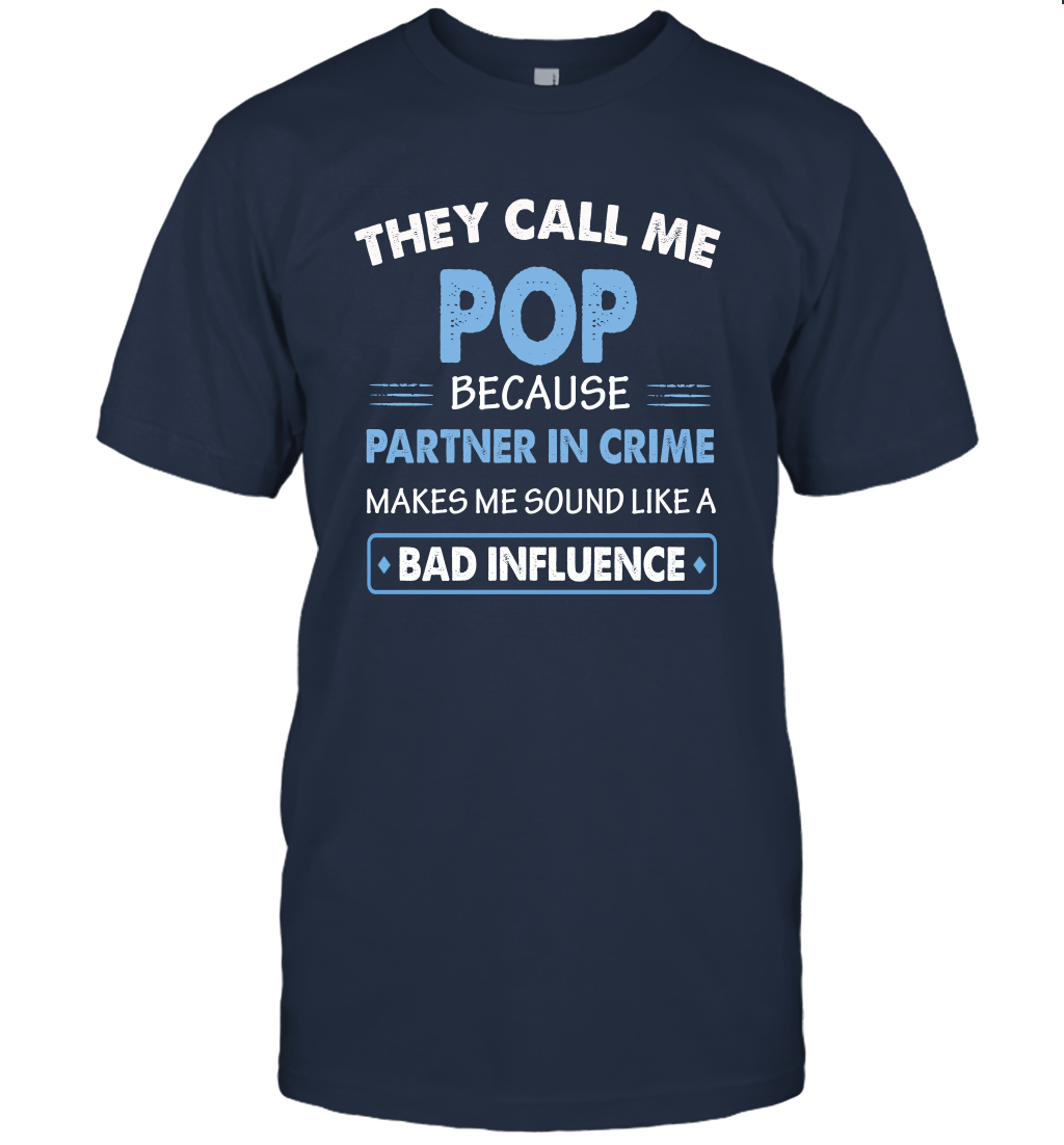They Call Me Pop Because Partner In Crime Makes Me Sound Like A Bad Influence Fathers Day Shirt