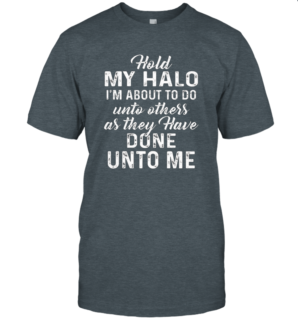 Hold My Halo I'm About To Do Unto Others T-Shirt