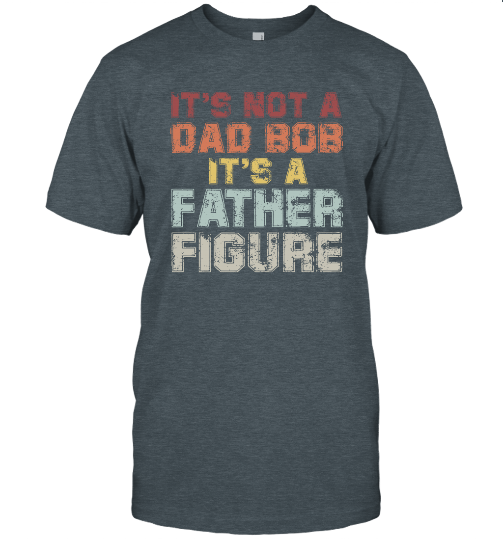 It's not a dad bod It's a father figure Fathers Day T-Shirt