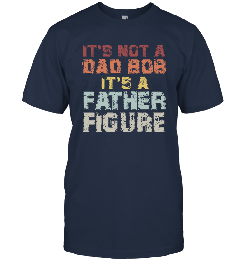 It's not a dad bod It's a father figure Fathers Day T-Shirt