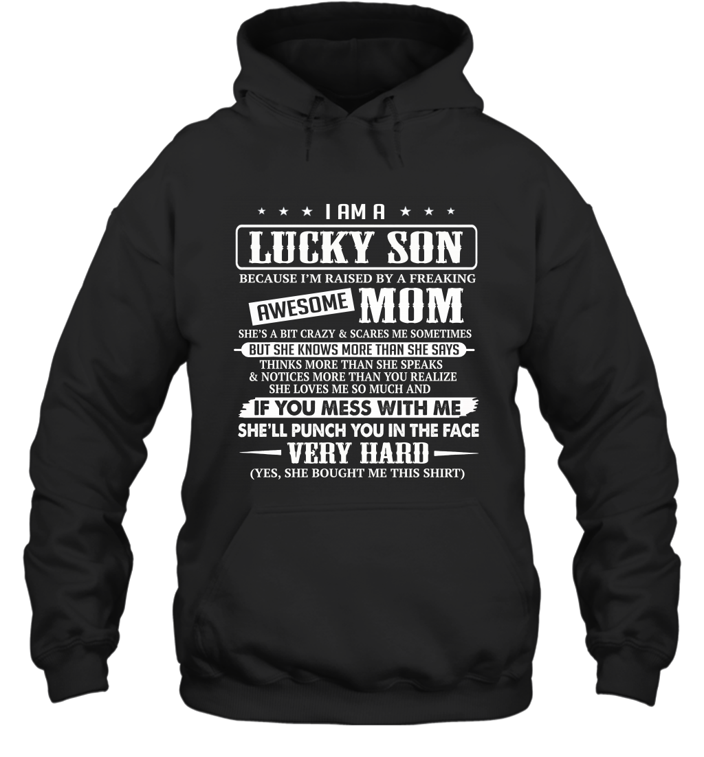 I Am A Lucky Son I'm Raised By A Freaking Awesome Mom Hoodie T-Shirt