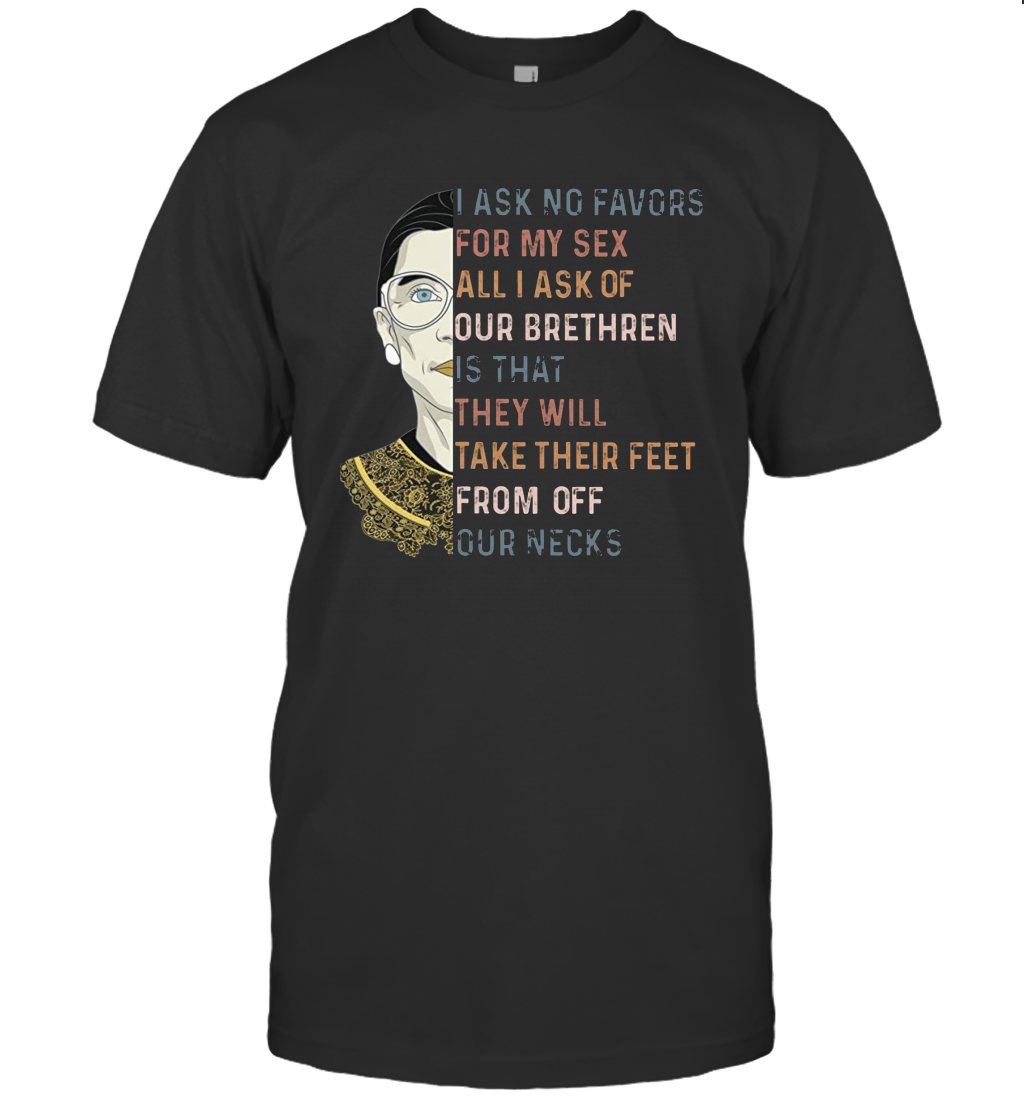 RBG Quote I Ask No Favor For My Sex Feminist T Shirt