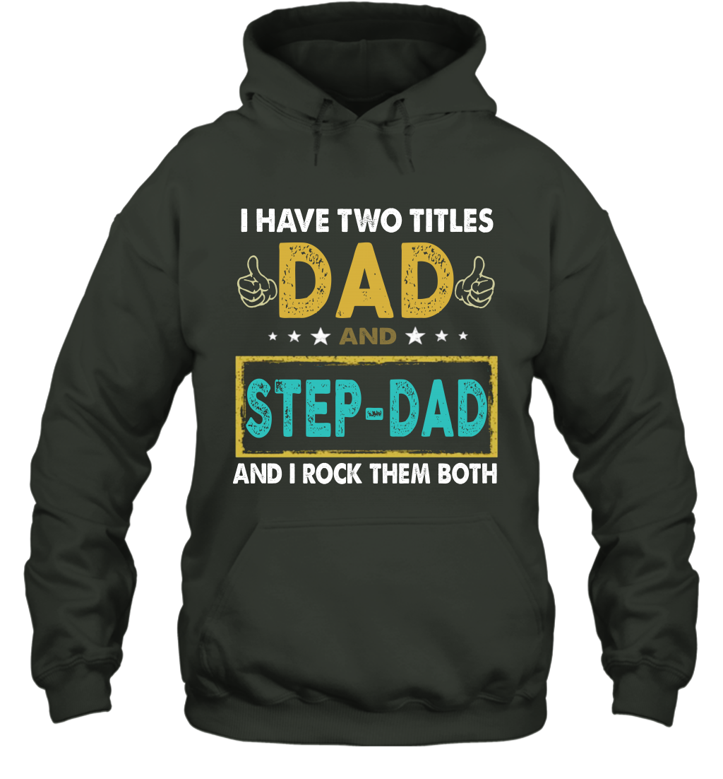 I Have Two Titles Dad And Step-Dad Father's Day Hoodie T-Shirt Gift
