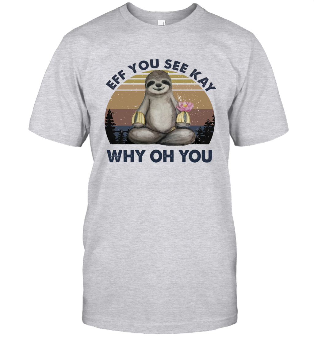 Funny Vintage Sloth Lover Yoga - Eff You See Kay Why Oh You Unisex T-Shirt