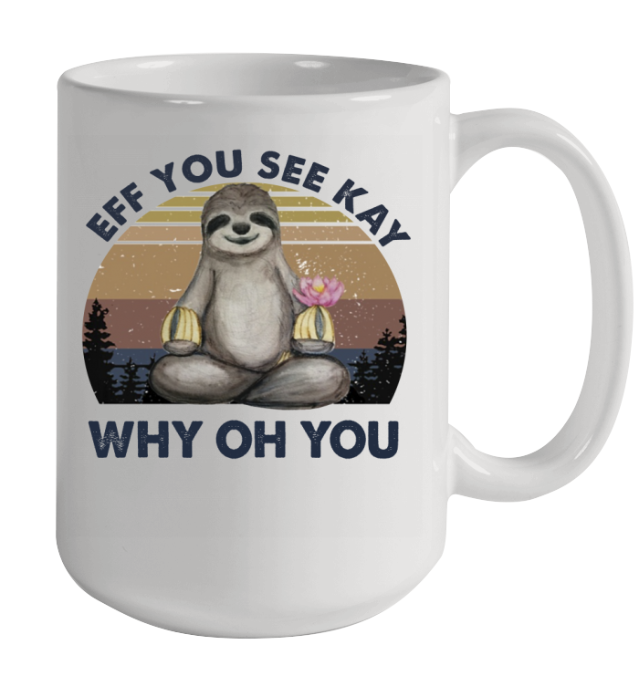 Sloth Yoga Eff You See Kay Why Oh You Vintage Coffee Mug 15oz