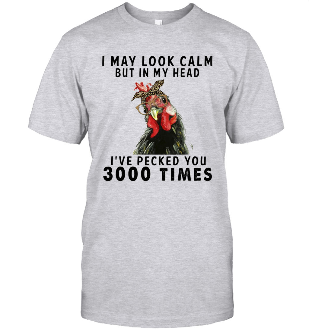 I May Look Calm But In My Head I've Pecked You 3000 Times Funny Shirt
