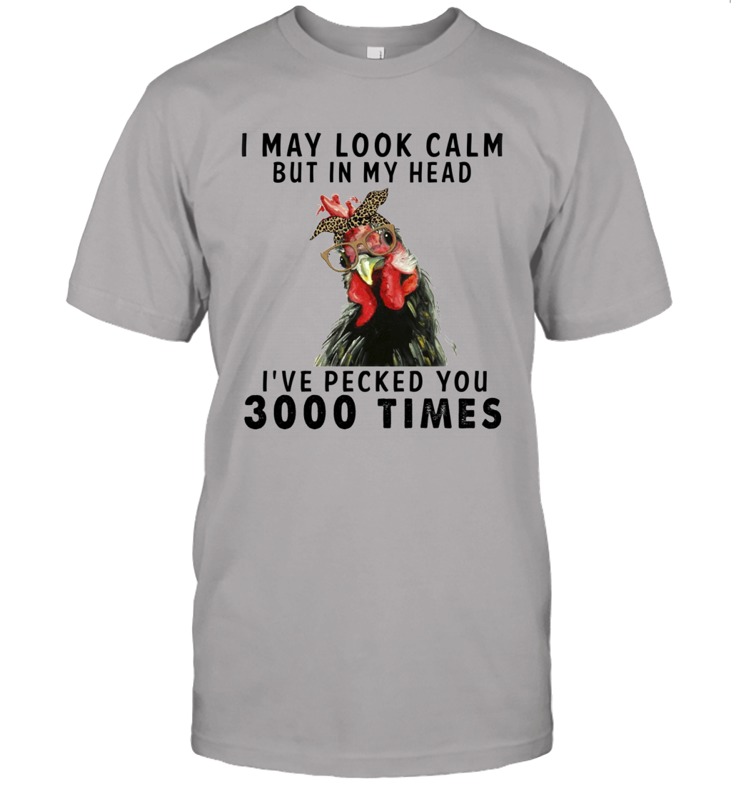 I May Look Calm But In My Head I've Pecked You 3000 Times Funny Shirt