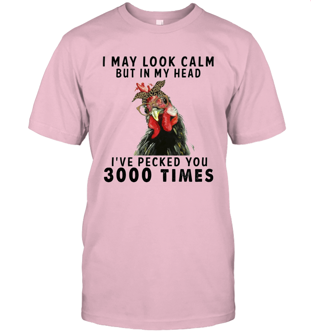 I May Look Calm But In My Head I've Pecked You 3000 Times Funny Shirt