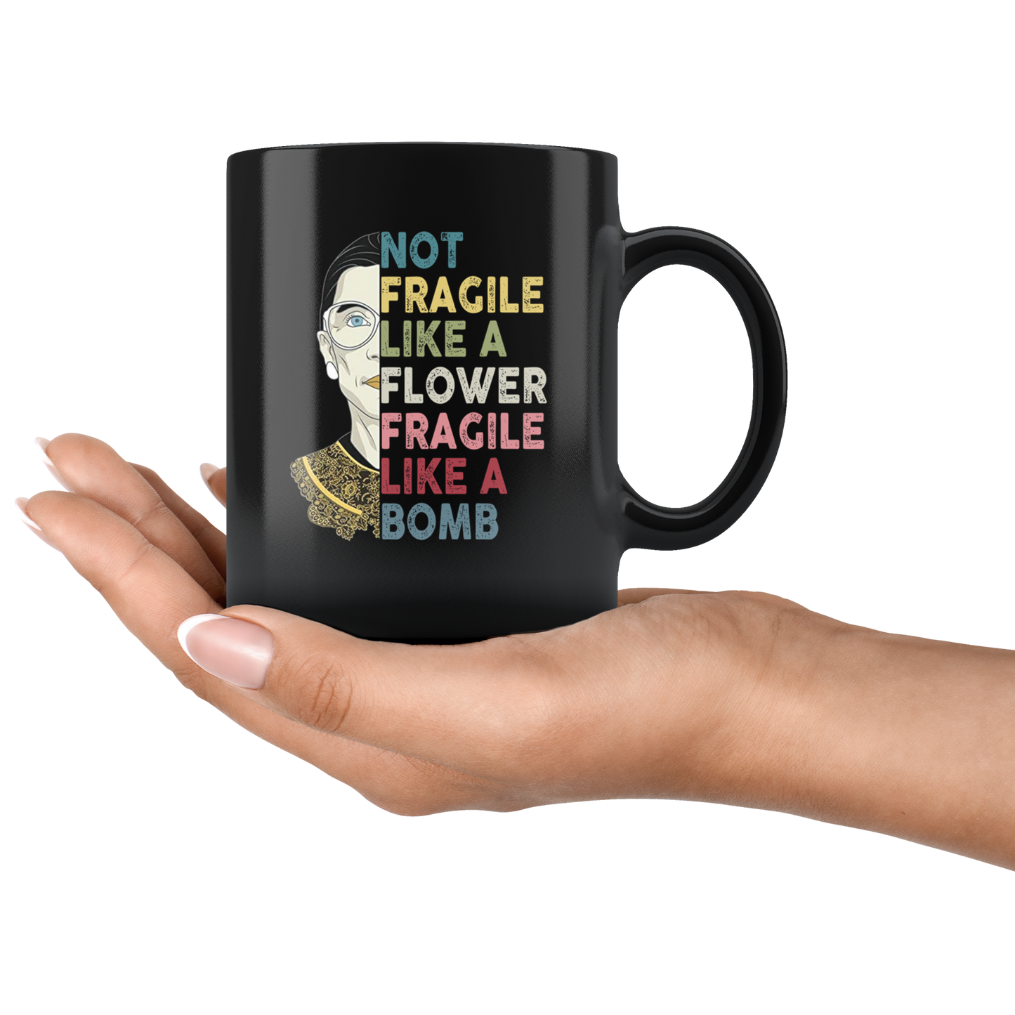 Not Fragile Like A Flower Rbg mug ca19 teelaunch