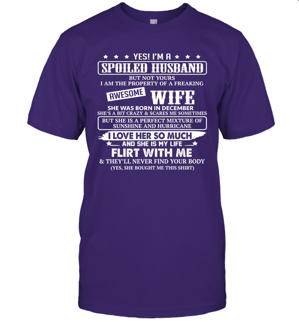 Yes I'm A Spoiled Husband of A Freaking Awesome Wife She was Born in December T-Shirt