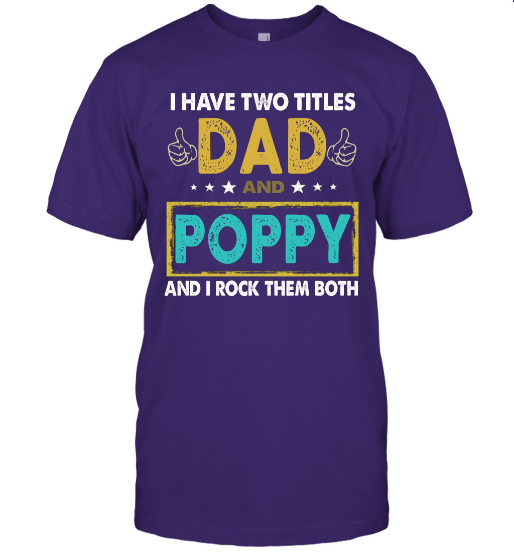 I Have Two Titles Dad And Poppy And I Rock Them Both T-Shirt