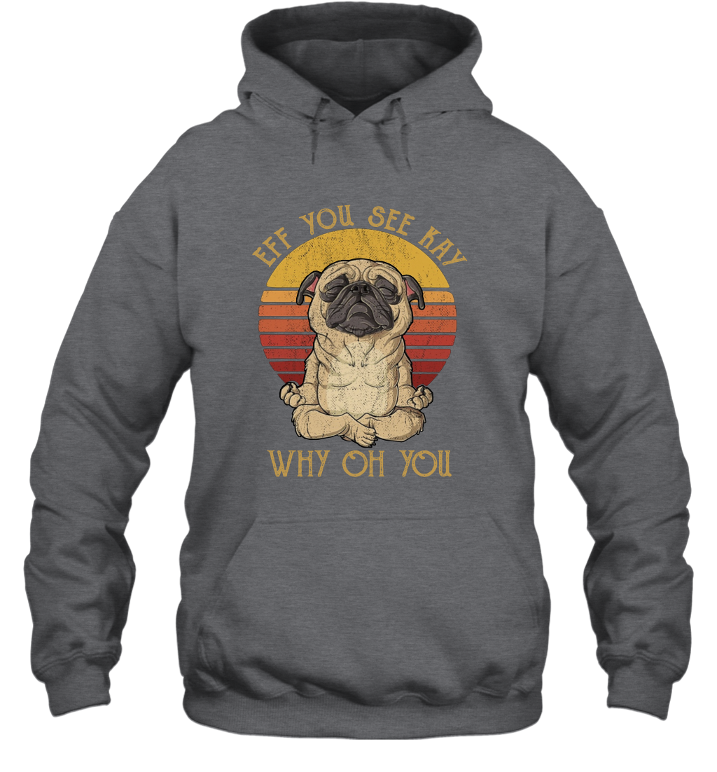Eff You See Kay Why Oh You - Funny Vintage Pug Lover Yoga Hoodie Shirt