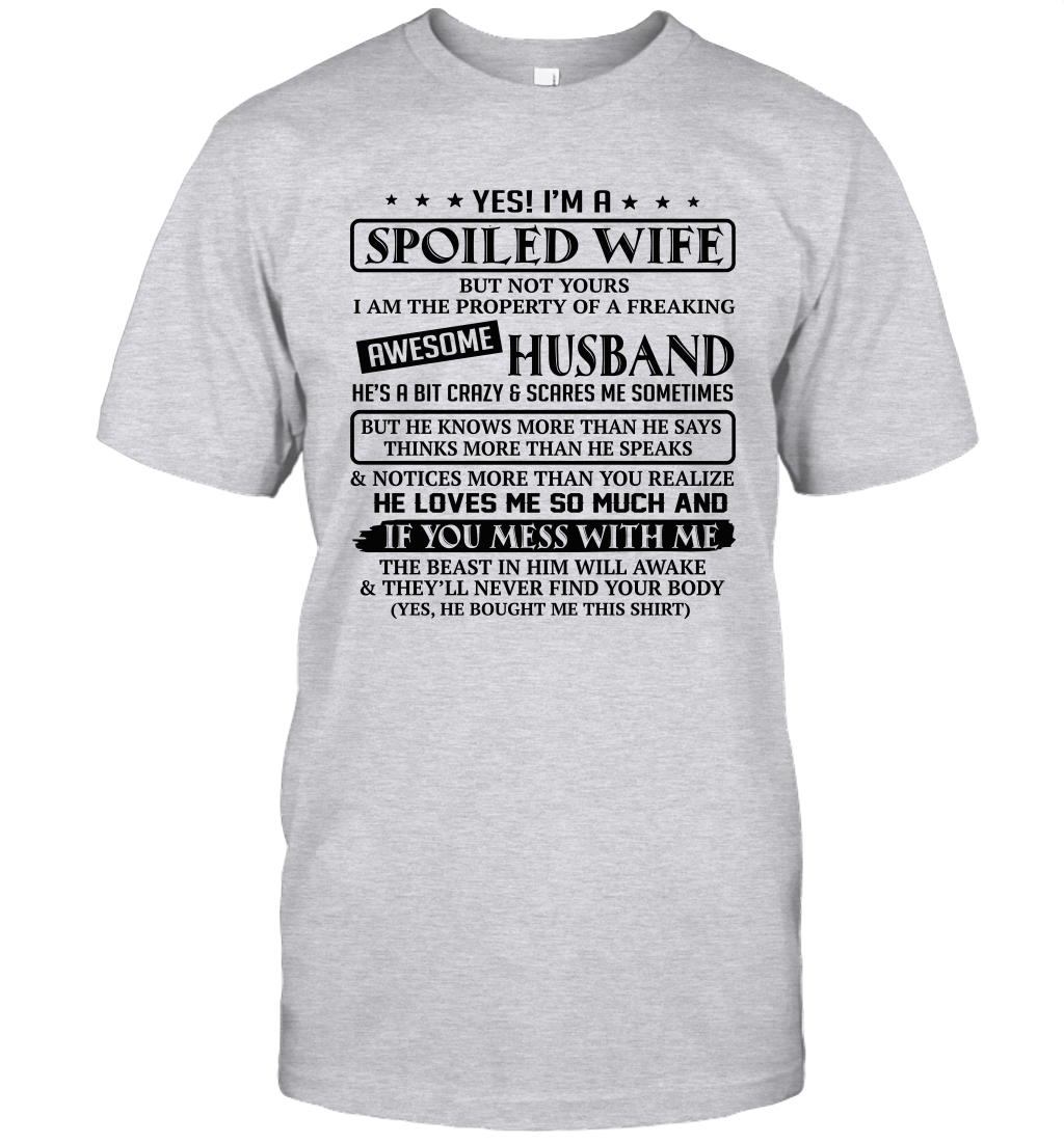 Yes I'm a spoiled wife but not yours I am the property of a freaking awesome husband shirt 1