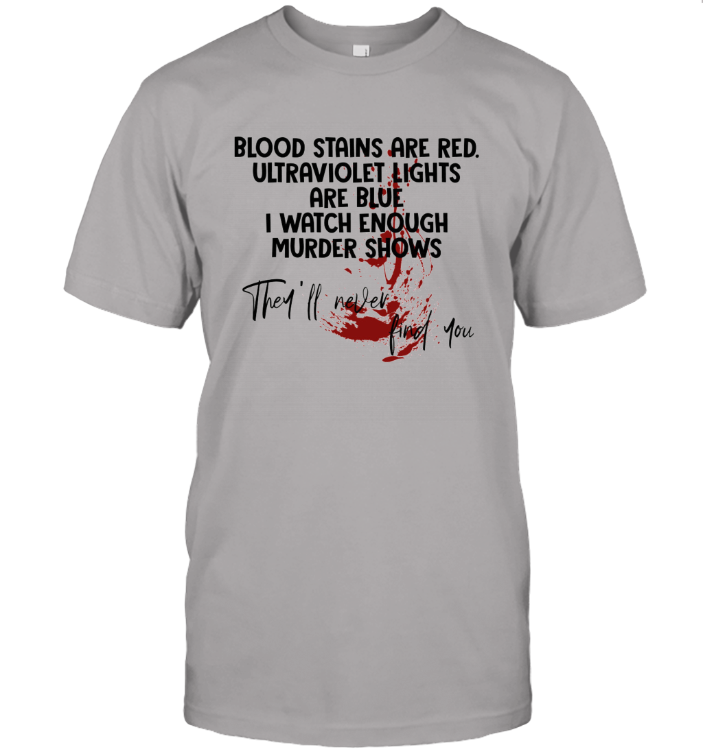 Blood Stains are Red Ultraviolet Lights are Blue Funny Unisex T-Shirt Gift