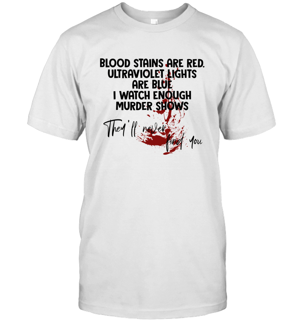 Blood Stains are Red Ultraviolet Lights are Blue Funny Unisex T-Shirt Gift