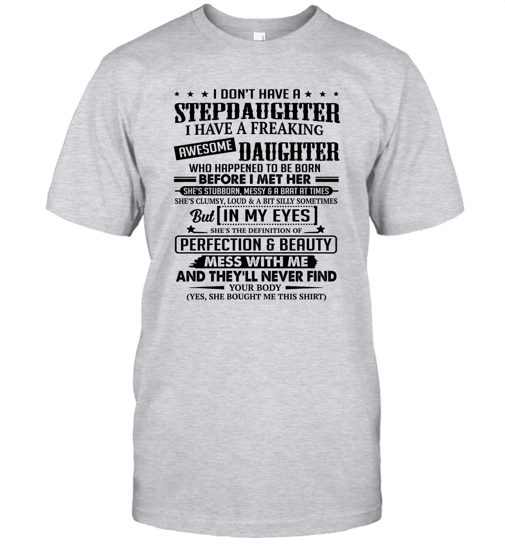 I Don't Have A Stepdaughter I Have A Freaking Awesome Daughter Unisex T Shirt