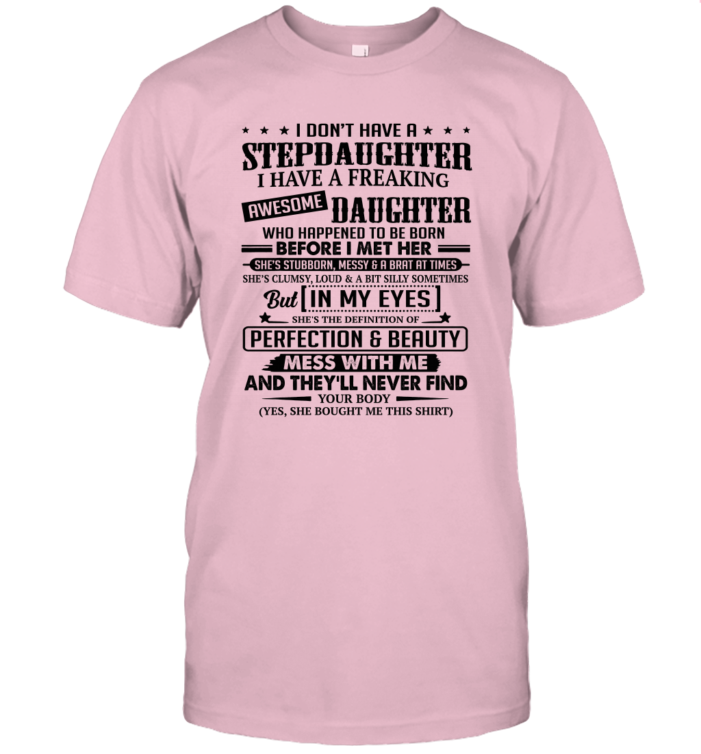 I Don't Have A Stepdaughter I Have A Freaking Awesome Daughter Unisex T Shirt