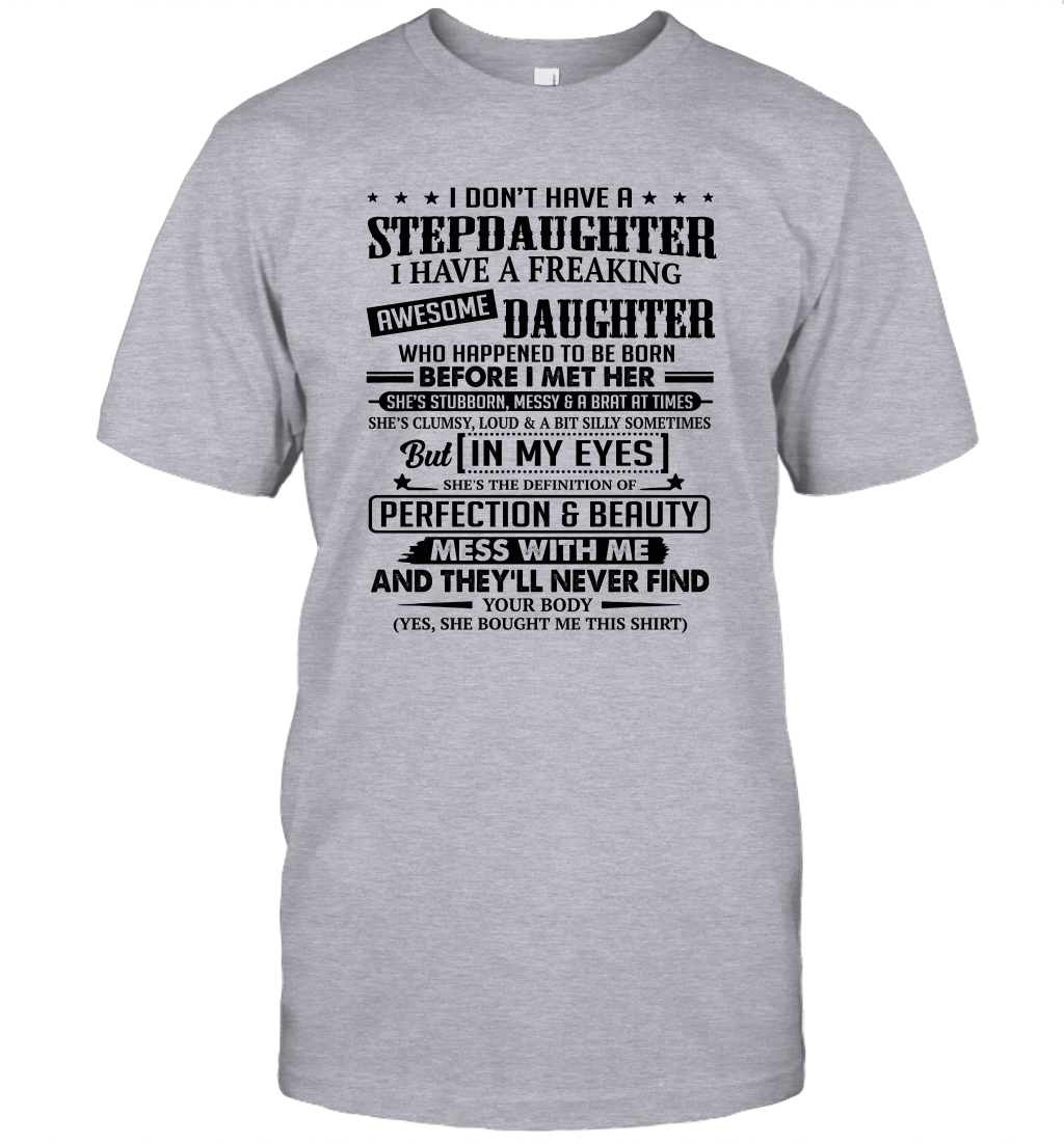 I Don't Have A Stepdaughter I Have A Freaking Awesome Daughter Unisex T Shirt