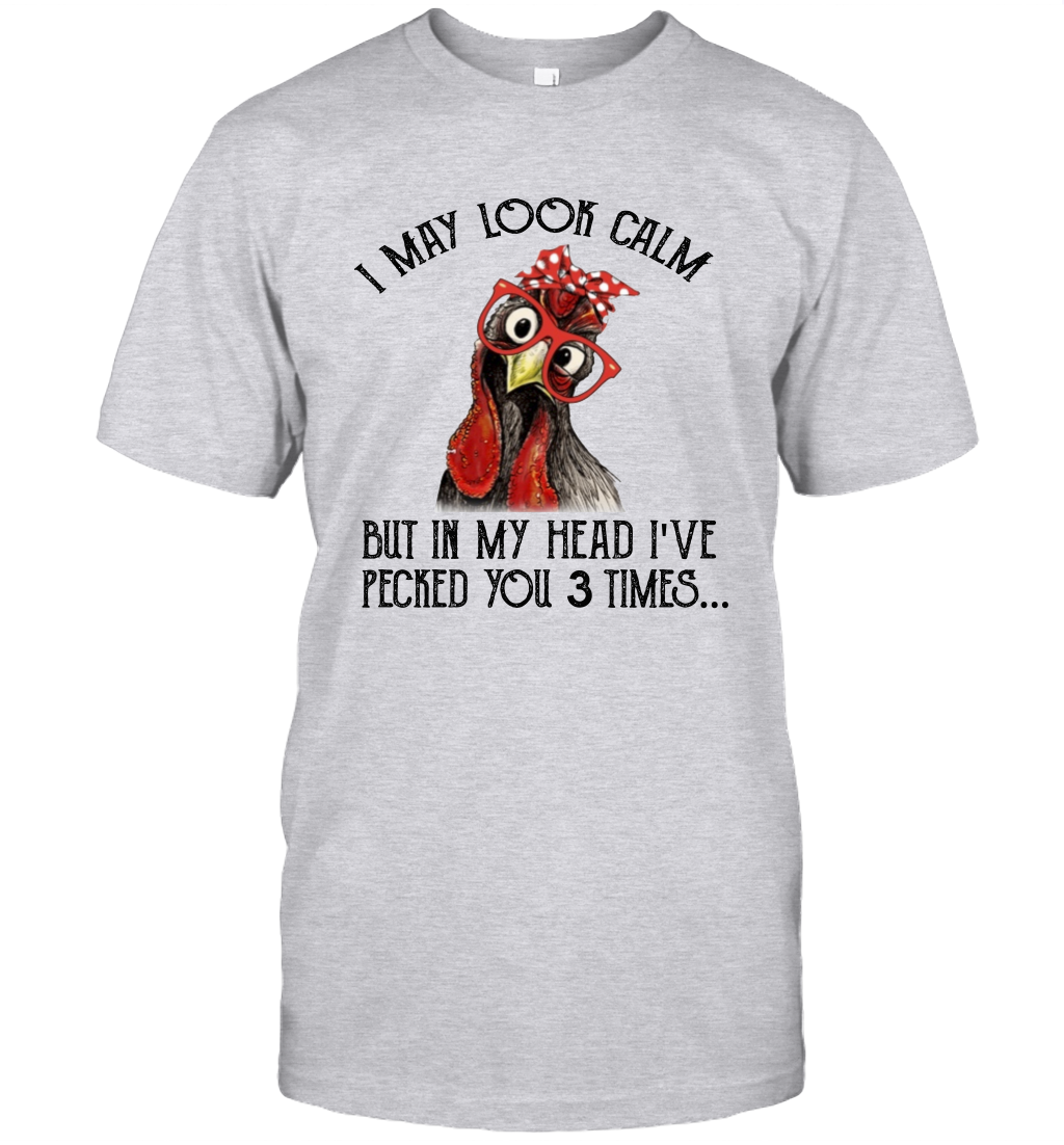 I May Look Calm But In My Head I've Pecked You 3 Times Unisex T-Shirt Gift 1