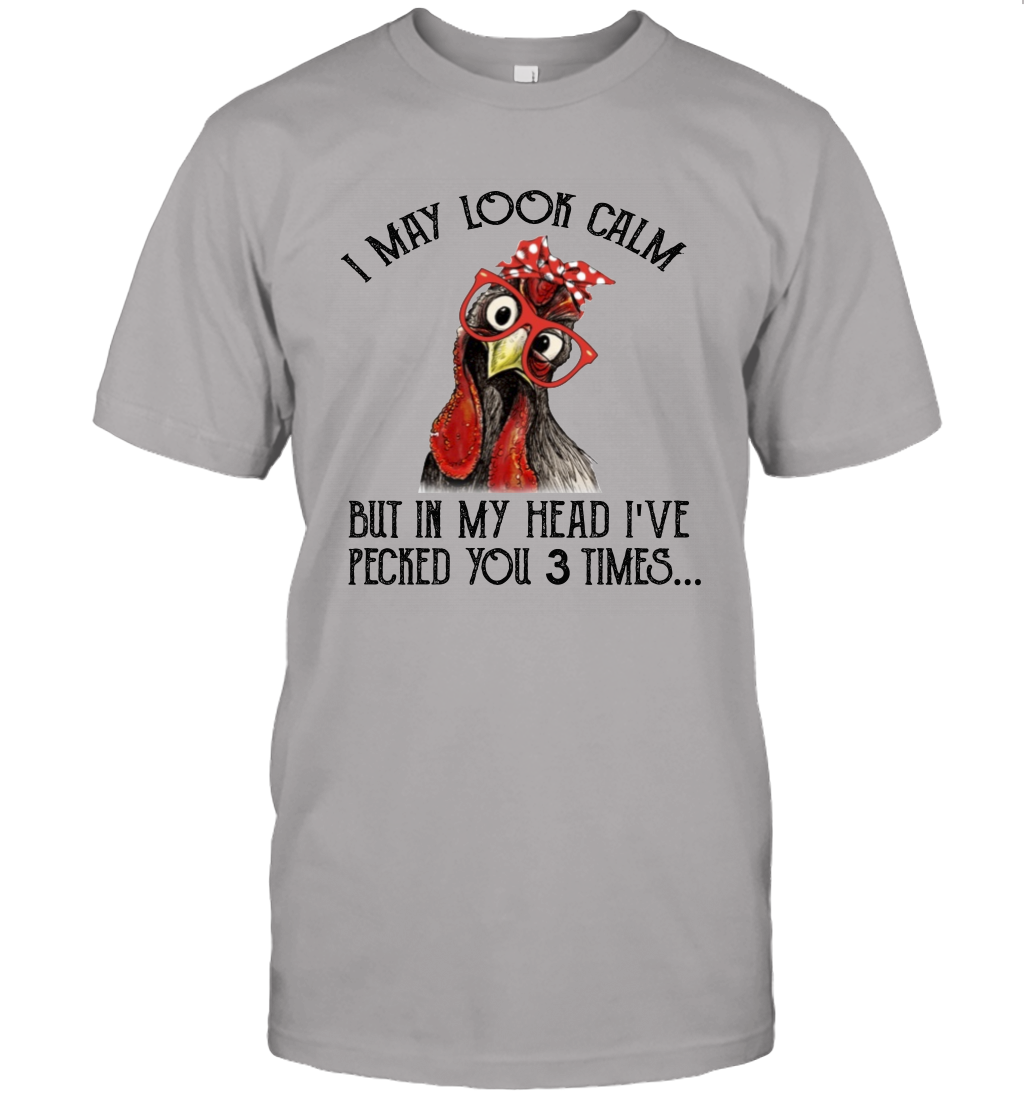 I May Look Calm But In My Head I've Pecked You 3 Times Unisex T-Shirt Gift 1