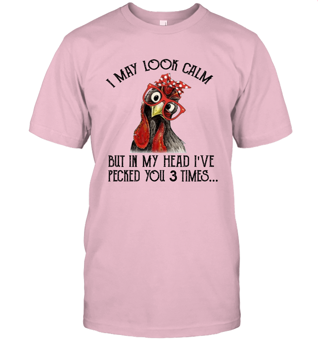 I May Look Calm But In My Head I've Pecked You 3 Times Unisex T-Shirt Gift 1