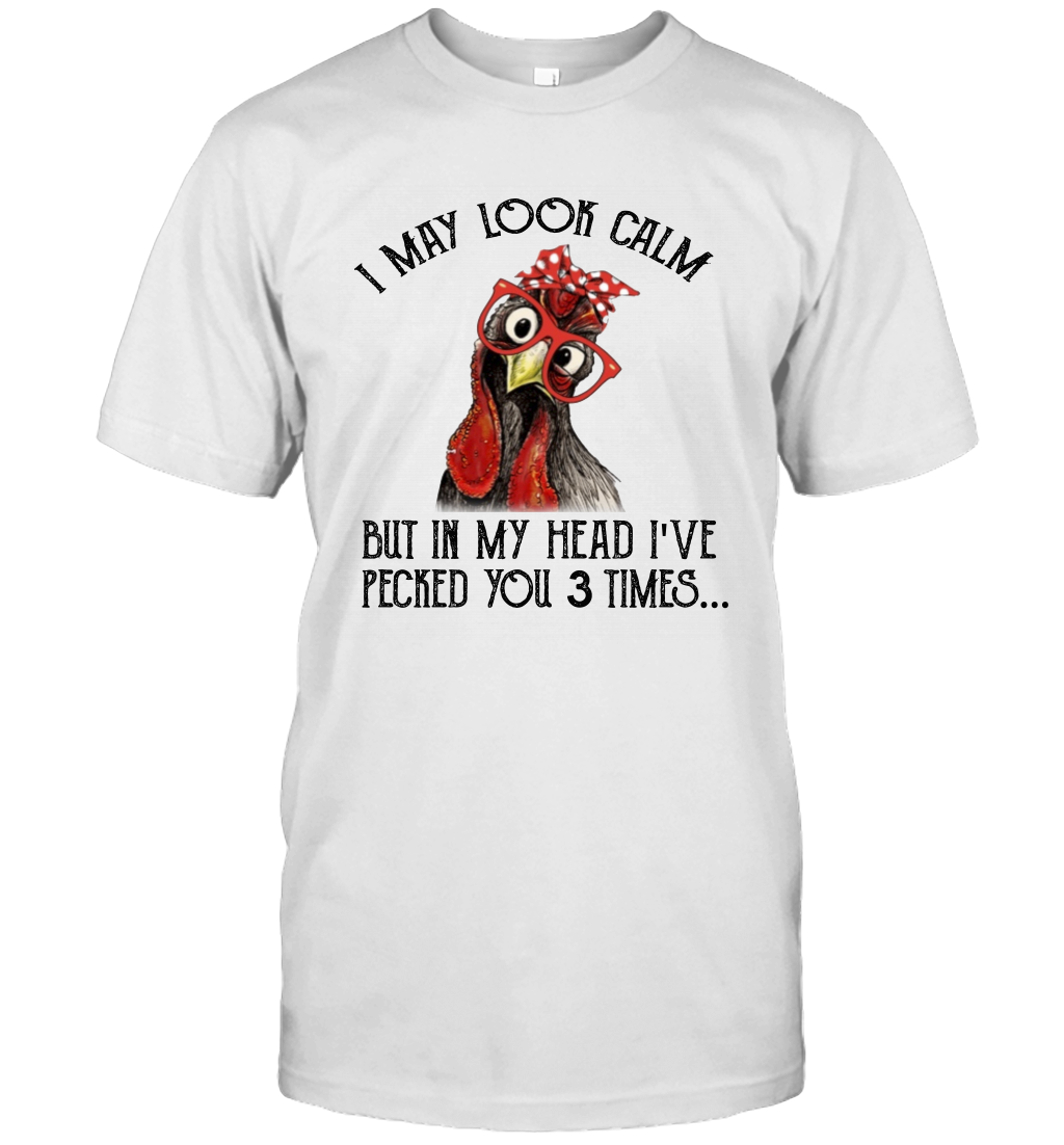 I May Look Calm But In My Head I've Pecked You 3 Times Unisex T-Shirt Gift 1