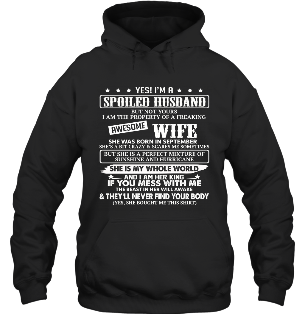 Yes I'm A Spoiled Husband of A Freaking Awesome Wife She was Born in September Hoodie T-Shirt