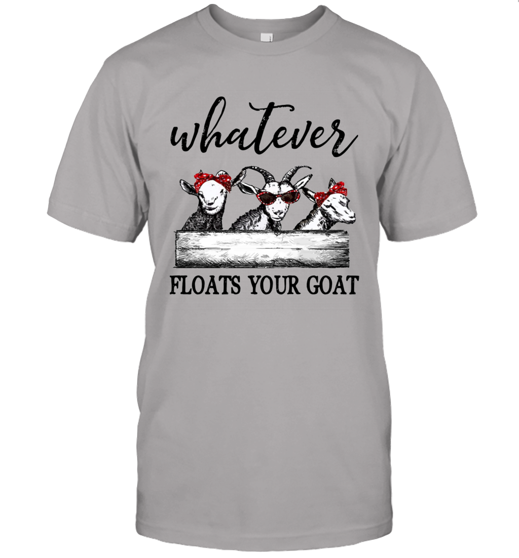 Whatever floats your goat t-shirt Funny goats lover tee