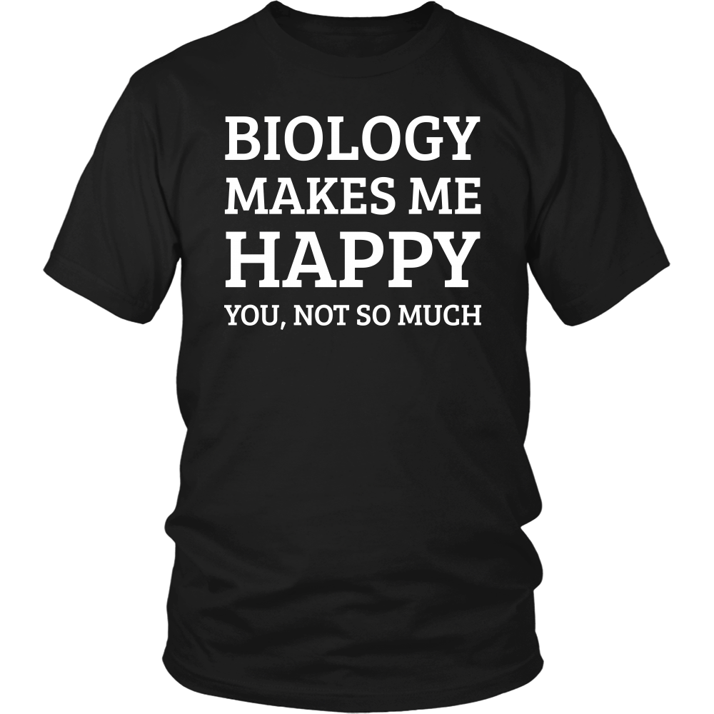 T-shirt - Funny Biology Jokes T Shirts Gifts-Biology Makes Me Happy You Not So Much