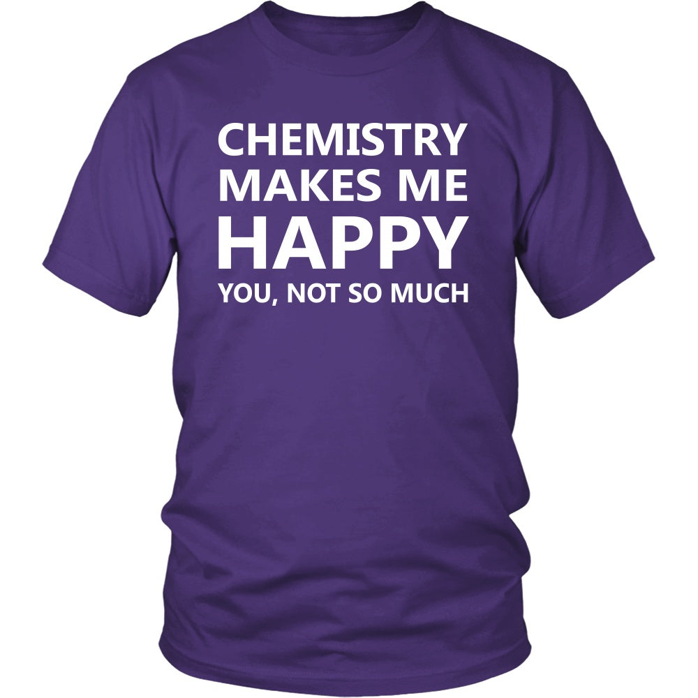 T-shirt - Funny Chemistry Joke T Shirts Gifts-Chemistry Makes Me Happy You No So Much