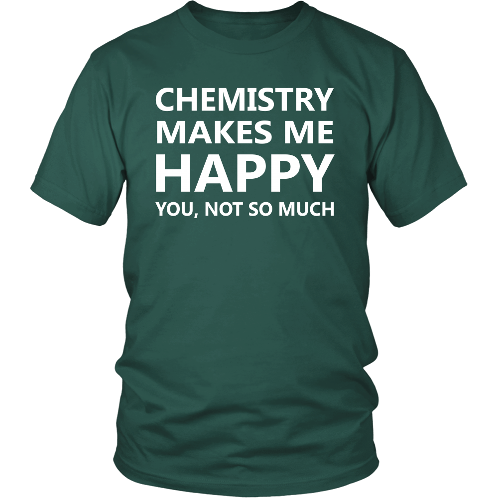 T-shirt - Funny Chemistry Joke T Shirts Gifts-Chemistry Makes Me Happy You No So Much