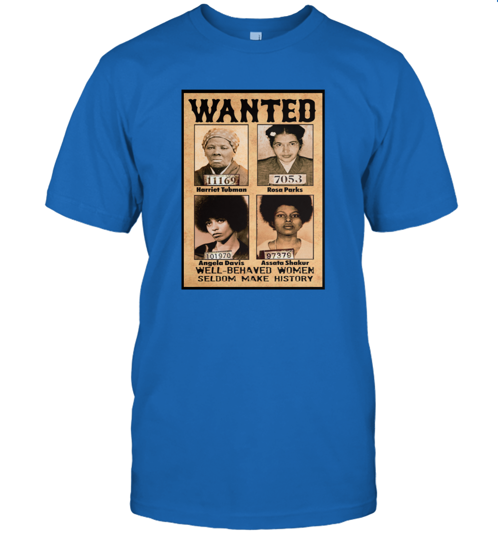 Wanted Well Behaved Women Seldom Make History Shirt Funny Patriotic Black Pride T-Shirt