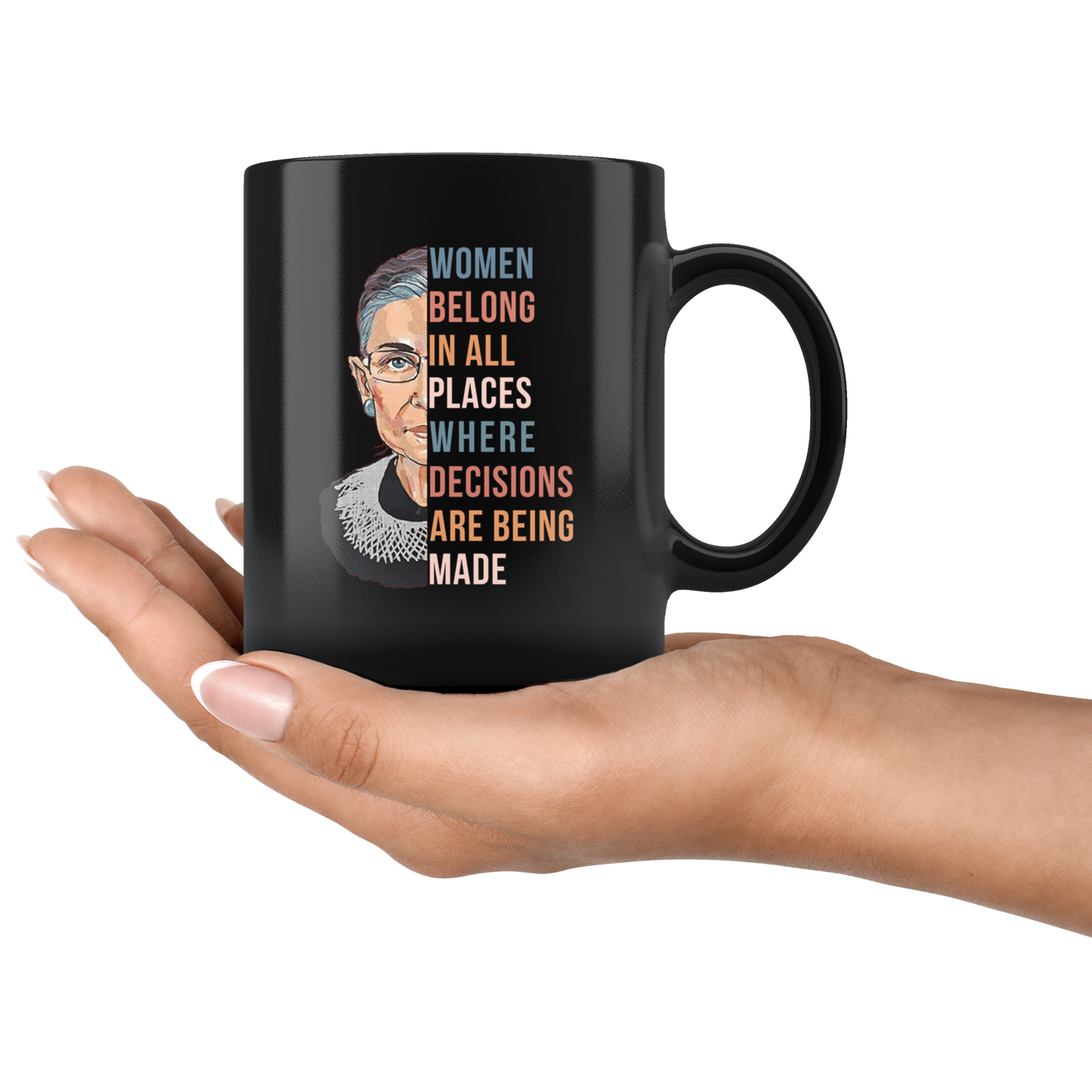 Women Belong In All Places Where Decisions Are Being Made Mug