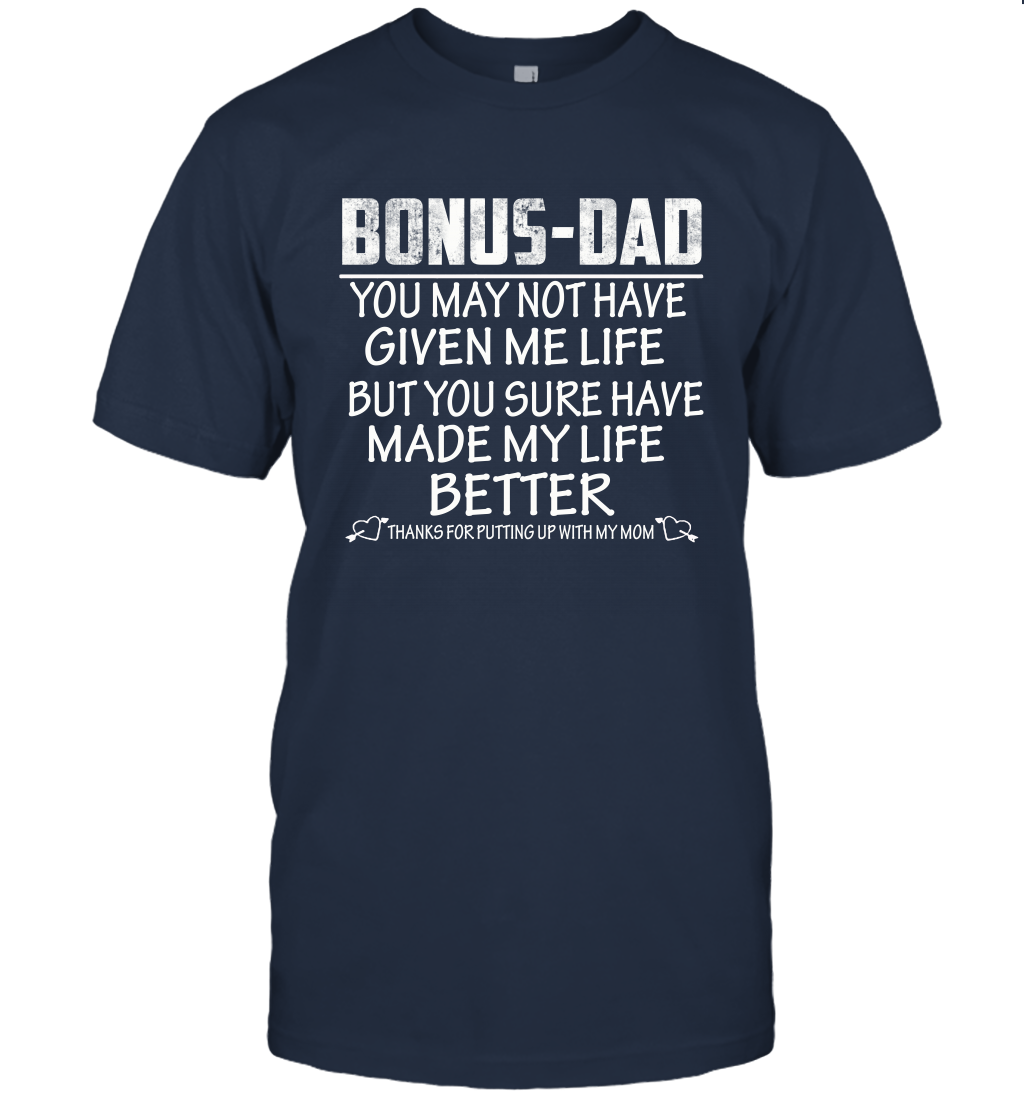 Bonus Dad You May Not Have Given Me Life But You Sure Have Made My Life Better Unisex Shirt Gift 1